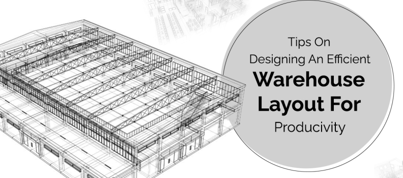 Tips On Designing An Efficient Warehouse Layout For Producivity ...