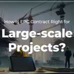 How Is EPC Contract Right for Large-scale Projects?