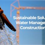 Sustainable Solutions for Water Management in Construction Sites